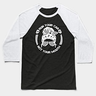 Run Your Car Not Your Mouth Racer Baseball T-Shirt